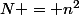N = n^2