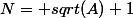 N= sqrt(A)+1