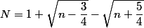 N=1+\sqrt{n-\dfrac{3}{4}}-\sqrt{n+\dfrac{5}{4}}