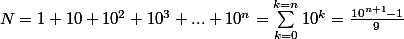 N=1+10+10^2+10^3+...+10^n=\sum_{k=0}^{k=n}{10^k}=\frac{10^{n+1}-1}{9}