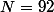 N=92