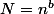 N=n^b
