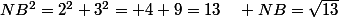 NB^2=2^2+3^2= 4+9=13\quad NB=\sqrt{13}