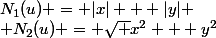 N_1(u) = |x| + |y|
 \\ N_2(u) = \sqrt {x^2 + y^2}