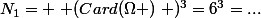 N_1= \left (Card(\Omega )\right )^3=6^3=...