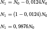 N_1=N_0-0,0124N_0\\\\N_1=(1-0,0124)N_0\\\\N_1=0,9876N_0