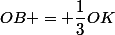 OB = \dfrac{1}{3}OK