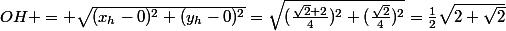 OH = \sqrt{(x_h-0)^2+(y_h-0)^2}=\sqrt{(\frac{\sqrt2+2}4)^2+(\frac{\sqrt2}4)^2}=\frac12\sqrt{2+\sqrt2}