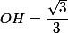 OH=\dfrac{\sqrt{3}}{3}