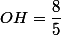 OH=\dfrac{8}{5}