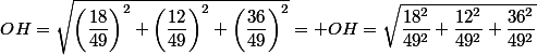 OH=\sqrt{\left(\dfrac{18}{49}\right)^2+\left(\dfrac{12}{49}\right)^2+\left(\dfrac{36}{49}\right)^2}= OH=\sqrt{\dfrac{18^2}{49^2}+\dfrac{12^2}{49^2}+\dfrac{36^2}{49^2}}