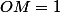 OM=1