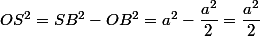 OS^2=SB^2-OB^2=a^2-\dfrac{a^2}{2}=\dfrac{a^2}{2}
