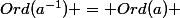 &nbsp;&nbsp;Ord(a^{-1}) = Ord(a) 
