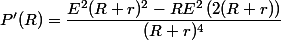P'(R)=\dfrac{E^2(R+r)^2-RE^2\left(2(R+r)\right)}{(R+r)^4}