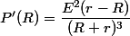 P'(R)=\dfrac{E^2(r-R)}{(R+r)^3}