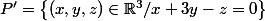 P'=\left\{(x,y,z)\in\mathbb{R}^3/x+3y-z=0\right\}