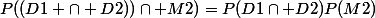 P((D1 \cap D2))\cap M2)=P(D1\cap D2)P(M2)