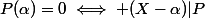 P\in\mathbb{K}[X],&nbsp;&nbsp;\alpha \in \mathbb{K},\quad&nbsp;&nbsp;P(\alpha)=0\iff (X-\alpha)|P
