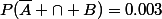 P(\bar{A} \cap B)=0.003