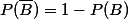 P(\bar{B})=1-P(B)
