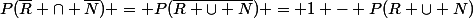 P(\bar{R} \cap \bar{N}) = P(\bar{R \cup N}) = 1 - P(R \cup N)