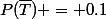 P(\bar{T}) = 0.1