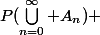 P(\bigcup_{n=0}^\infty A_n) 