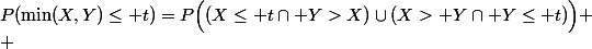 P(\min(X,Y)\le t)=P\Big((X\le t\cap Y>X)\cup(X> Y\cap Y\le t)\Big)
 \\ 