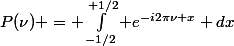 P(\nu) = \int_{-1/2}^{+1/2} e^{-i2\pi\nu x} dx