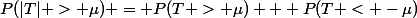 P(|T| > \mu) = P(T > \mu) + P(T < -\mu)