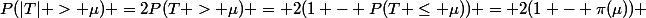 P(|T| > \mu) =2P(T > \mu) = 2(1 - P(T \leq \mu)) = 2(1 - \pi(\mu)) 