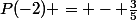 P(-2) = - \frac{3}{5}