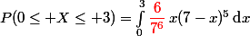 P(0\leq X\leq 3)=\int_0}^3{\red\dfrac{6}{7^6}}\,x(7-x)^5\,\text{d}x