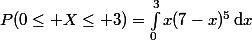 P(0\leq X\leq 3)=\int_0}^3x(7-x)^5\,\text{d}x