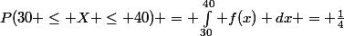 P(30 \le X \le 40) = \int_{30}^{40} f(x) dx = \frac{1}{4}