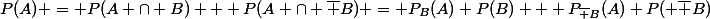 P(A) = P(A \cap B) + P(A \cap \bar B) = P_B(A) P(B) + P_{\bar B}(A) P( \bar B)