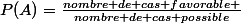 P(A)=\frac{nombre de cas favorable }{nombre de cas possible}