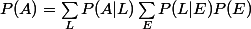 P(A)=\sum_{L}P(A|L)\sum_{E}P(L|E)P(E)