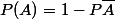 P(A)=1-P\bar{A}