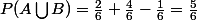 P(A\bigcup{B})=\frac{2}{6}+\frac{4}{6}-\frac{1}{6}=\frac{5}{6}