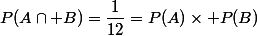 P(A\cap B)=\dfrac{1}{12}=P(A)\times P(B)
