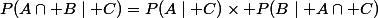 P(A\cap B\mid C)=P(A\mid C)\times P(B\mid A\cap C)