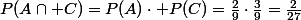 P(A\cap C)=P(A)\cdot P(C)=\frac{2}{9}\cdot\frac{3}{9}=\frac{2}{27}