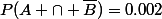 P(A \cap \bar{B})=0.002