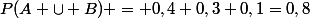 P(A \cup B) = 0,4+0,3+0,1=0,8