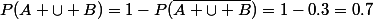 P(A \cup B)=1-P(\bar{A \cup B})=1-0.3=0.7