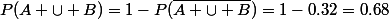 P(A \cup B)=1-P(\bar{A \cup B})=1-0.32=0.68