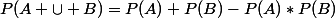 P(A \cup B)=P(A)+P(B)-P(A)*P(B)