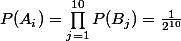 P(A_{i})=\prod_{j=1}^{10}{P(B_{j})}=\frac{1}{2^{10}}